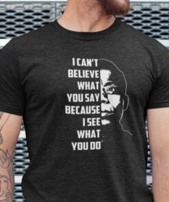 I Can’t Believe What You Say James Baldwin Tee Shirt