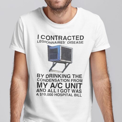 I Contracted Legionnaires Disease Tee Shirt