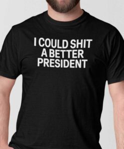 I Could Shit A Better President Anti Biden Classic Shirt
