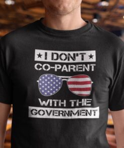 I Don’t Co-Parent With The Government Tee Shirt