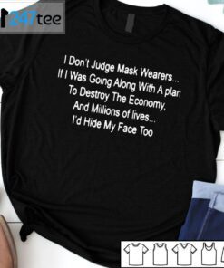 I Don’t Judge Mask Wearers If I Was Going Along With A Play Tee Shirt