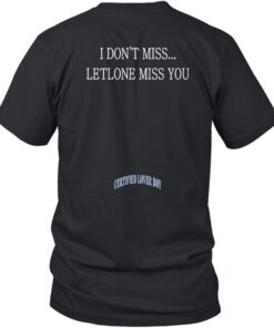 I Don't Miss Letalone Miss You Gift T-Shirt