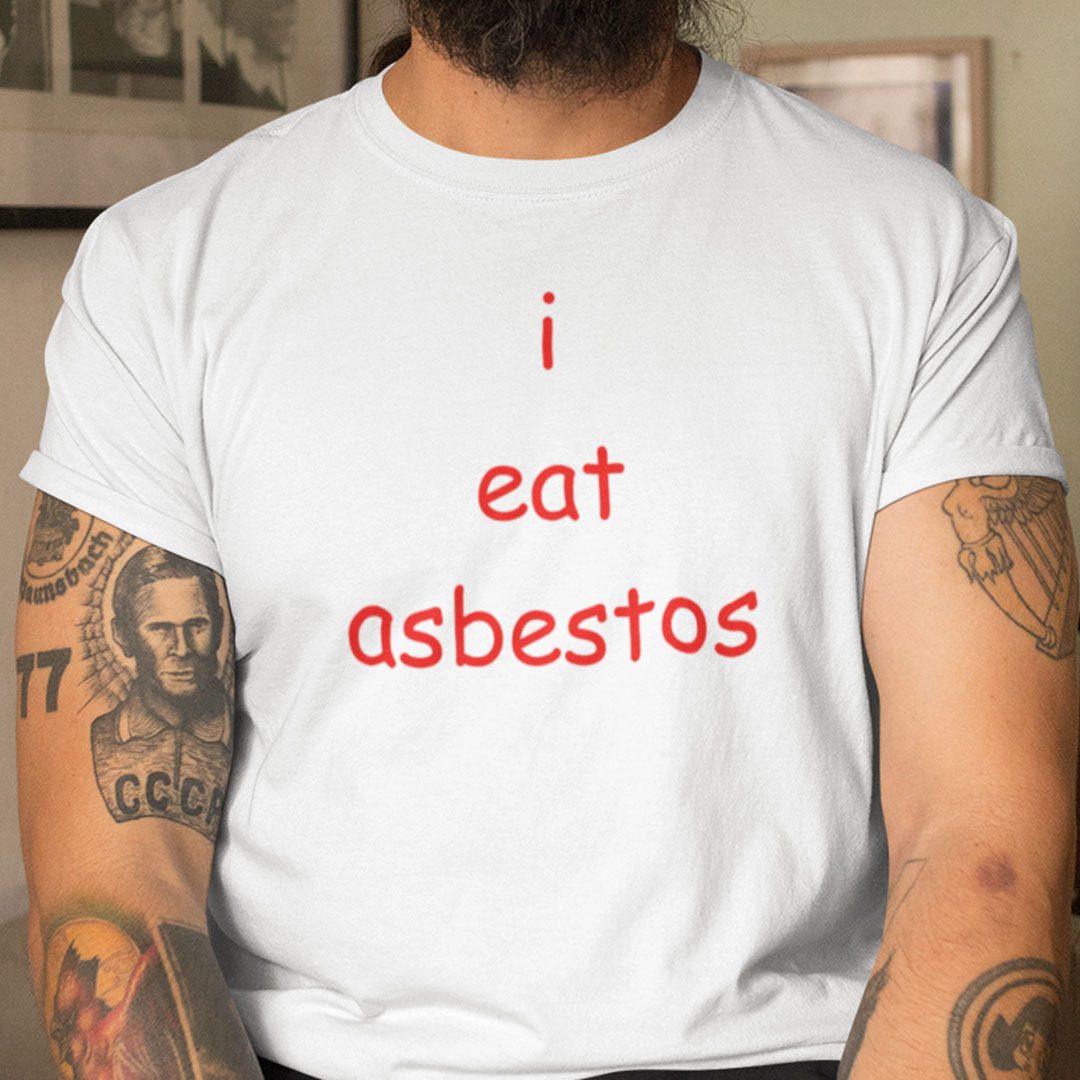 I Eat Asbestos Social Justice Issue Tee Shirt I Eat Asbestos Social Justice Issue Shirt