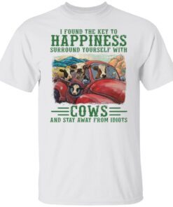 I Found The Key To Happiness Surround Tourself With Cows Tee Shirt