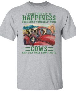 I Found The Key To Happiness Surround Tourself With Cows Tee Shirt