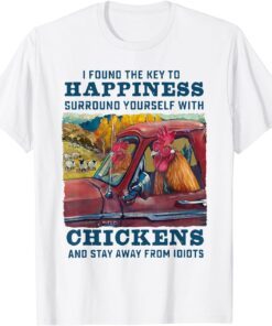 I Found The Key To Happiness Surround Yourself With Chickens Tee T-Shirt