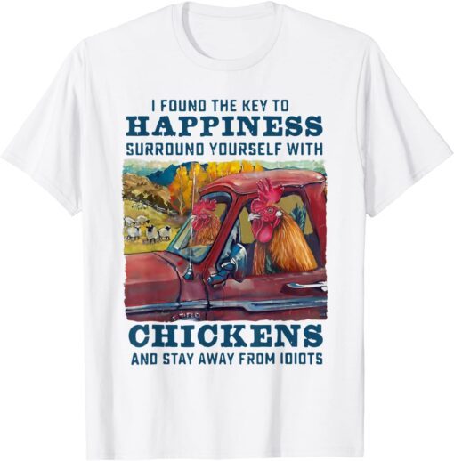 I Found The Key To Happiness Surround Yourself With Chickens Tee T-Shirt