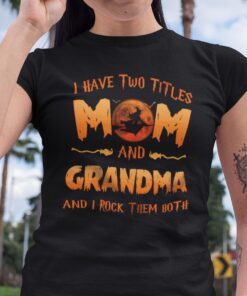 I Have Two Titles Mom And Grandma I Rock Them Both Halloween Tee Shirt