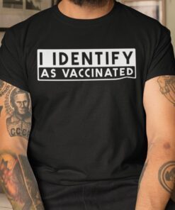I Identify As Vaccinated Pro Vax Tee Shirt