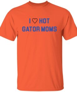 I Love Hot Gator Moms Tee Shirt