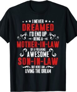 I Never Dreamed I'd End Up Being A Mother In Law Son in Law Tee Shirt