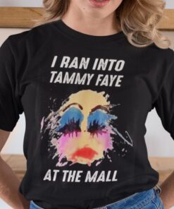 I Ran Into Tammy Faye At The Mall Bakker Messner Tee Shirt