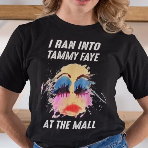 I Ran Into Tammy Faye At The Mall Bakker Messner Tee Shirt