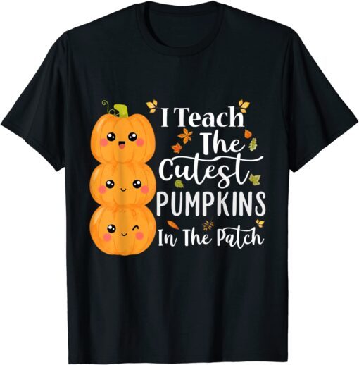 I Teach The Cutest Pumpkins In The Patch Teacher Halloween Tee Shirt