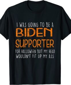 I Was Going To Be A Biden Supporter Halloween Tee Shirt