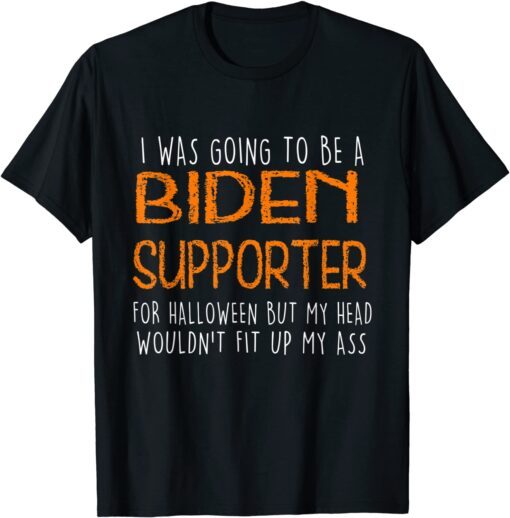 I Was Going To Be A Biden Supporter Halloween Tee Shirt