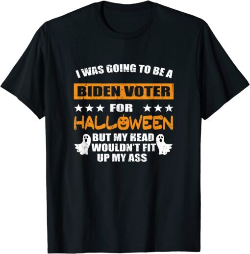 I Was Going To Be A Biden Voter For Halloween Costumes 2021 Shirt