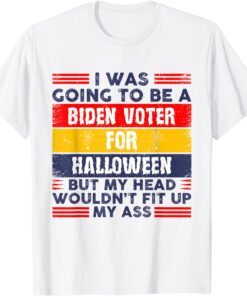 I Was Going To Be A Biden Voter For Halloween Costumes Tee Shirt