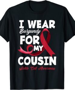 I Wear Burgundy For My Cousin Sickle Cell Awareness Gift Shirt