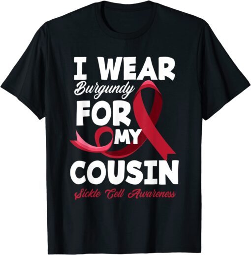 I Wear Burgundy For My Cousin Sickle Cell Awareness Gift Shirt