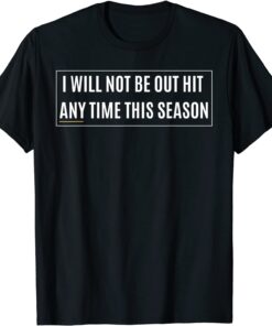 I Will Not Be Out Hit Any Time This Season Inspirational Tee Shirt