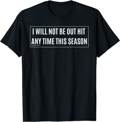 I Will Not Be Out Hit Any Time This Season Inspirational Tee Shirt