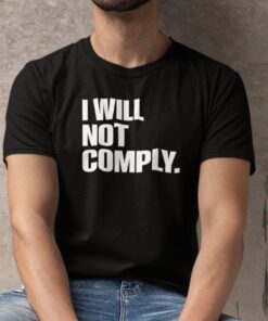 I Will Not Comply Anti Government Tee Shirt