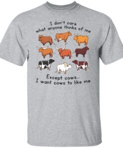 I Don’t Care What Anyone Thinks Of Me Except Cows Tee Shirt