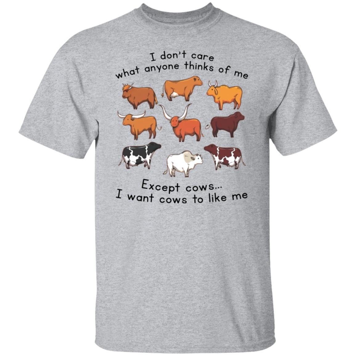 I Don’t Care What Anyone Thinks Of Me Except Cows Tee Shirt I Don’t Care What Anyone Thinks Of Me Except Cows Tee Shirt