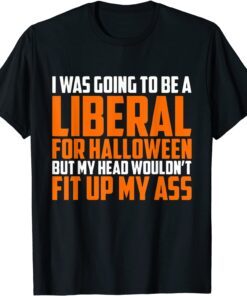 I was Going to Be A Liberal for Halloween Tee Shirt