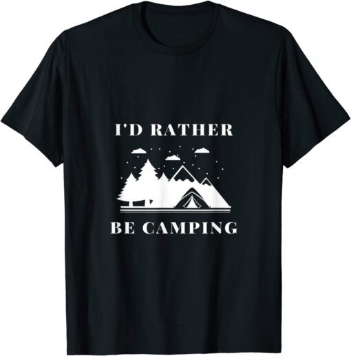 I'd Rather Be Camping Tee Shirt