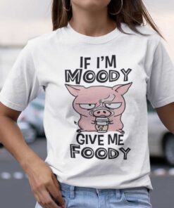 If I’m Moody Give Me Foody Pink Pig Tee Shirt