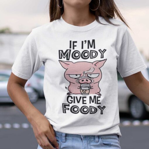 If I’m Moody Give Me Foody Pink Pig Tee Shirt