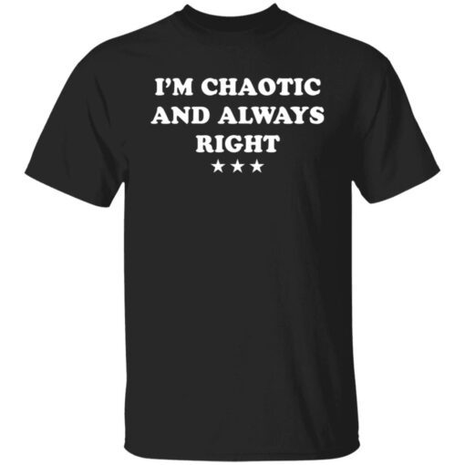 I’m Chaotic And Always Right Tee Shirt