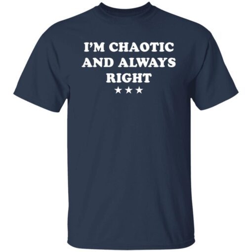 I’m Chaotic And Always Right Tee Shirt