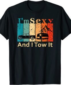 I'm Sexy And I Tow It 2021 Shirt
