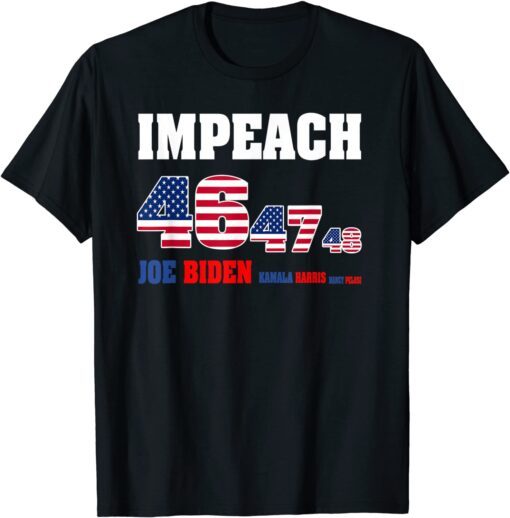 Impeach 46 Joe Biden 47 Kamala Harris 48 Nancy Pelosi Tee Shirt