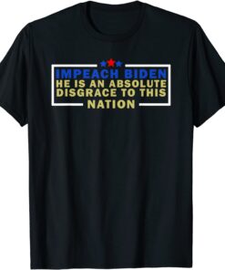 Impeach Biden He is an Absolute Disgrace to This Nation Tee Shirt