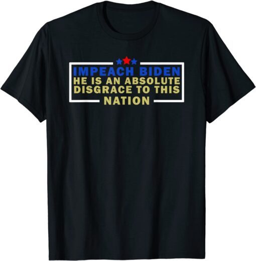 Impeach Biden He is an Absolute Disgrace to This Nation Tee Shirt