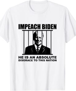 Impeach Biden He is an Absolute Disgrace to This Nation Shirts