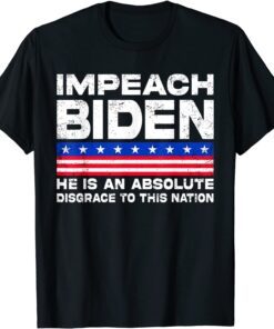 Impeach Biden He is an Absolute Disgrace to This Nation 2021 Shirt