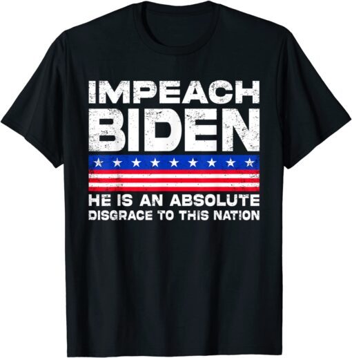 Impeach Biden He is an Absolute Disgrace to This Nation 2021 Shirt