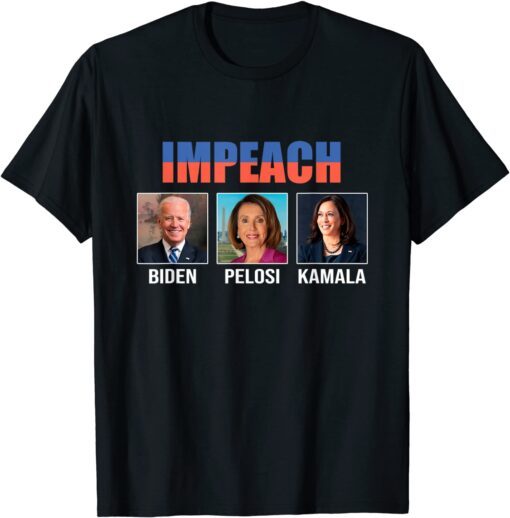 Impeach Biden Pelosi And Kamala Harris Tee Shirt