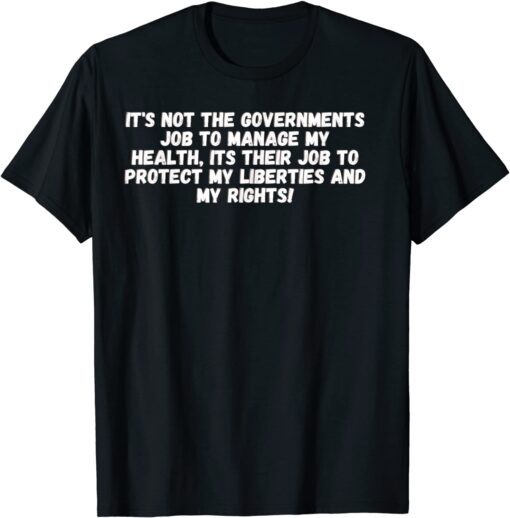 Its Not The Governments Job To Manage My Health Tee Shirt