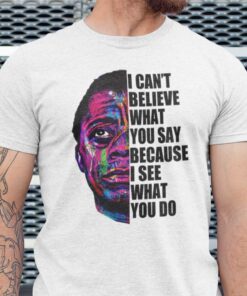 James Baldwin I Can’t Believe What You Say Quote Tee Shirt