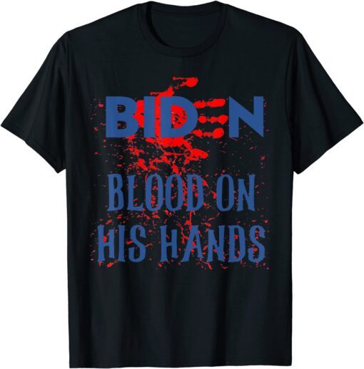 Joe Biden Blood On His Hands Tee Shirt