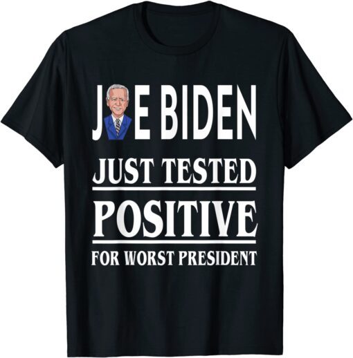 Joe Biden Just Tested Positive For Worst President Classic T-Shirt