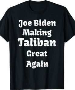 Joe Biden Making Taliban Great Again Tee Shirt