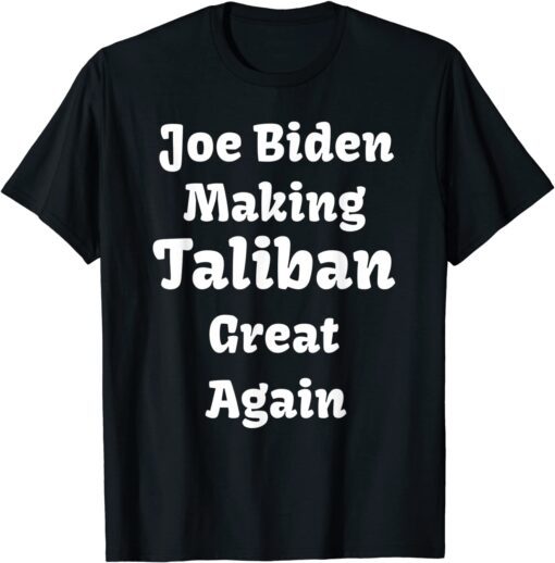 Joe Biden Making Taliban Great Again Tee Shirt