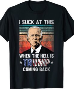 Joe Biden Sucks, When The Hell is Trump Coming Back Retro Tee Shirt